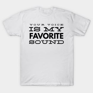 your voice is my favorite sound T-Shirt